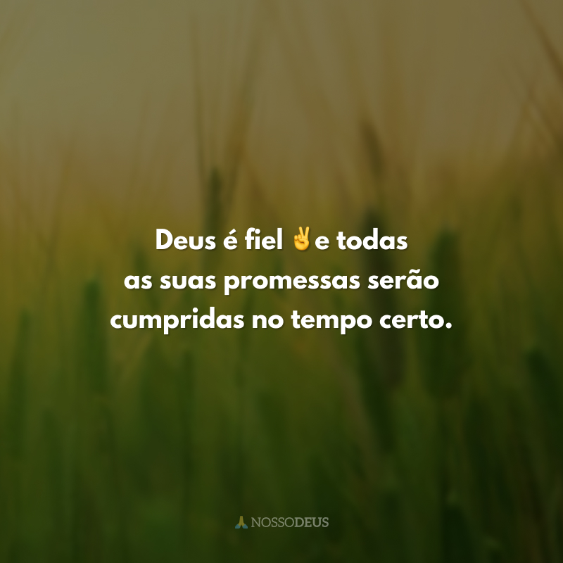 Deus é fiel ✌e todas as suas promessas serão cumpridas no tempo certo.