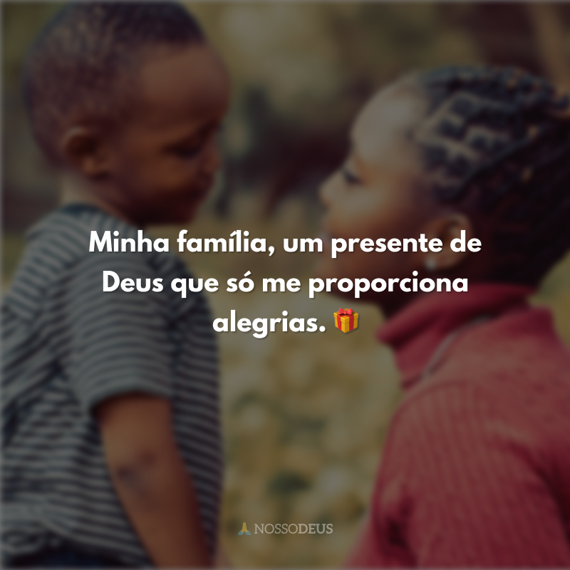 Minha família, um presente de Deus que só me proporciona alegrias. 🎁