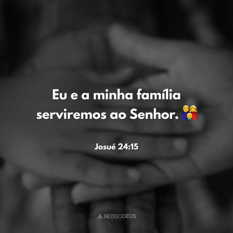 Eu e a minha família serviremos ao Senhor. 👨‍👩‍👦