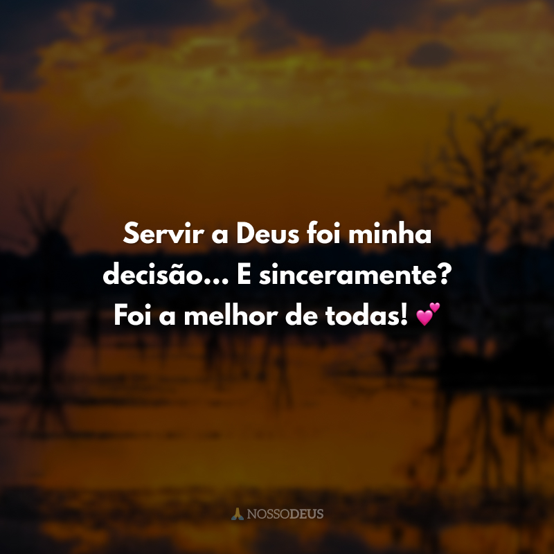 Servir a Deus foi minha decisão... E sinceramente? Foi a melhor de todas! 💕