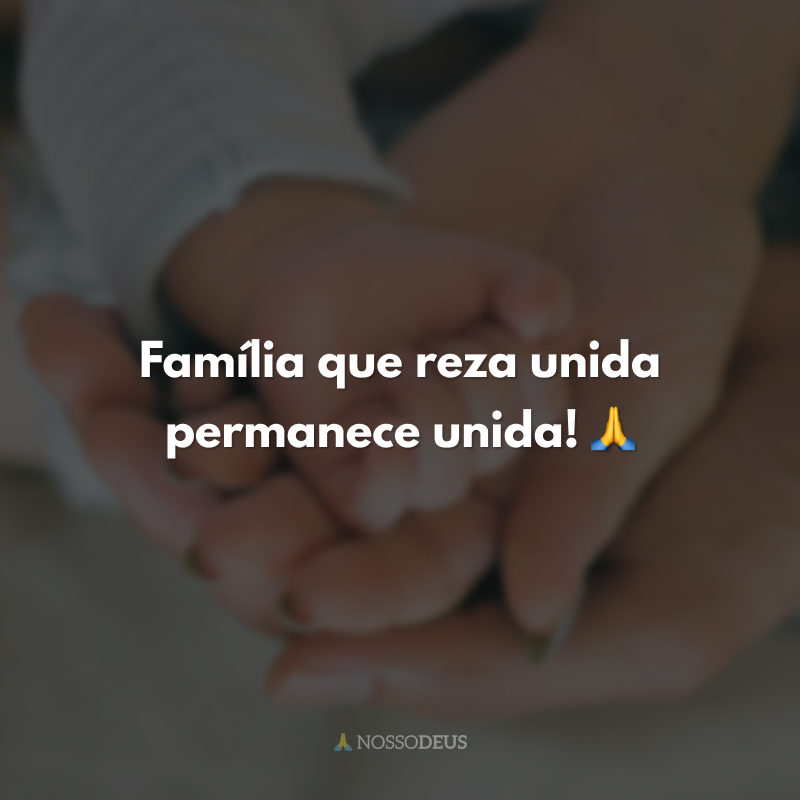 Família que reza unida permanece unida! 🙏