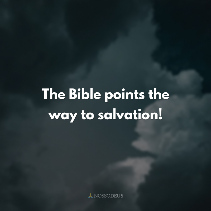 The Bible points the way to salvation!
(A Bíblia nos aponta o caminho para a salvação!)