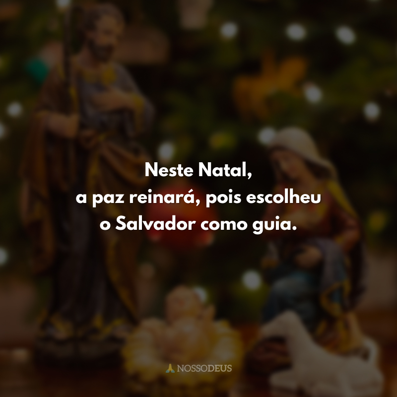 Neste Natal, a paz reinará, pois escolheu o Salvador como guia.