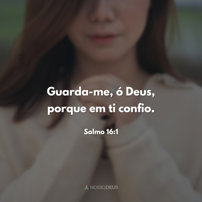Guarda-me, ó Deus, porque em ti confio.