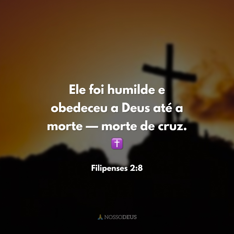 Ele foi humilde e obedeceu a Deus até a morte — morte de cruz. ✝️
