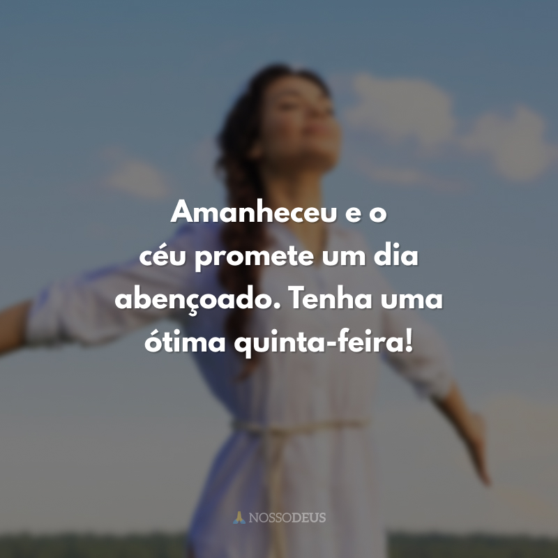 Amanheceu e o céu promete um dia abençoado. Tenha uma ótima quinta-feira! 