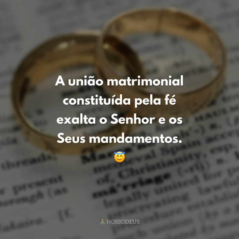 A união matrimonial constituída pela fé exalta o Senhor e os Seus mandamentos. 😇