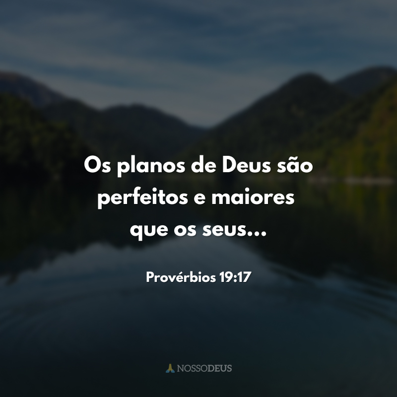 Os planos de Deus são perfeitos e maiores que os seus...