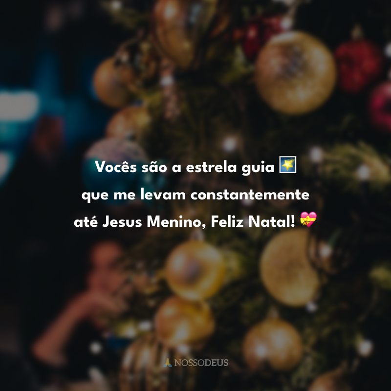 Vocês são a estrela guia 🌠 que me levam constantemente até Jesus Menino, Feliz Natal! 💝